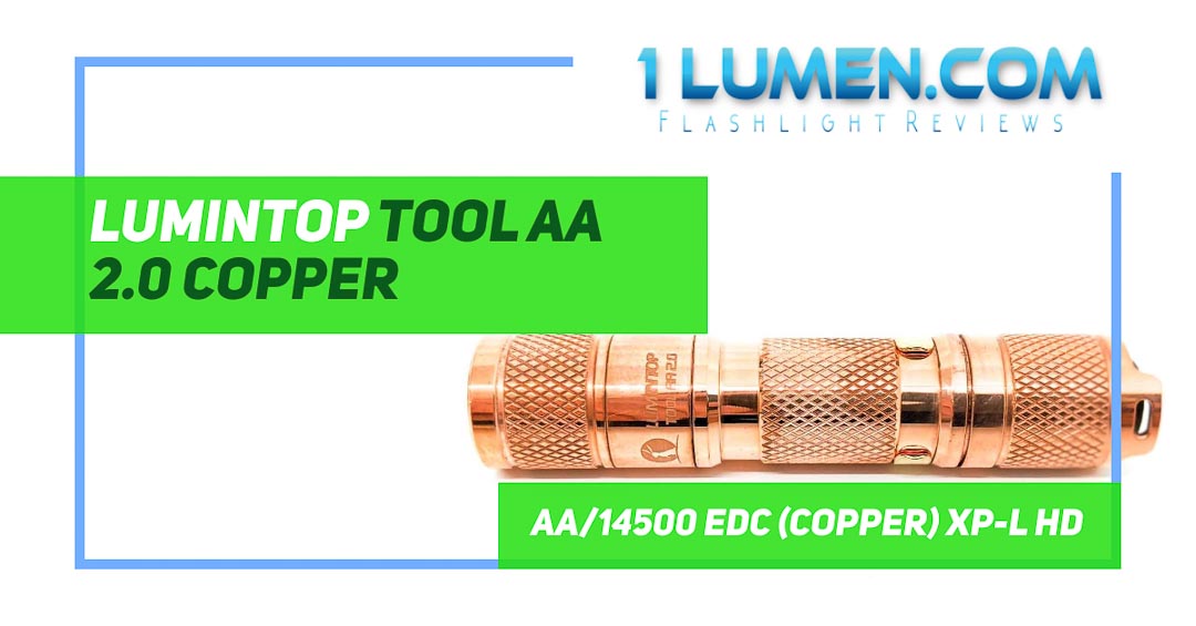 Lumintop Tool AA 2.0 CU (Copper) edition: EDC Flashlight Review 